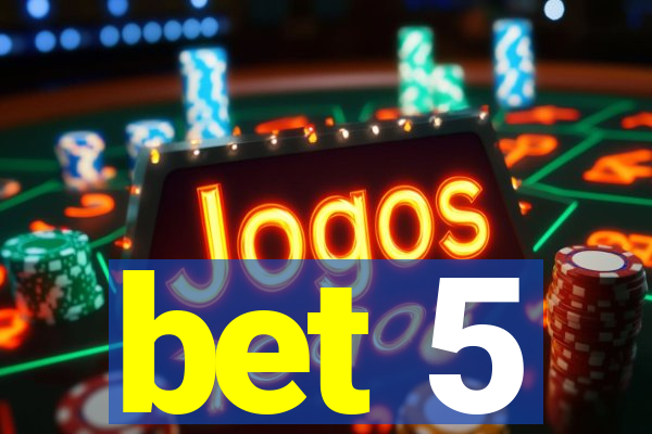 bet 5